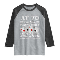 70th Birthday Poker Lover Raglan Shirt At 70 I Am Still Playing With A Full Deck I Just Shuffle Slower