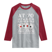 70th Birthday Poker Lover Raglan Shirt At 70 I Am Still Playing With A Full Deck I Just Shuffle Slower