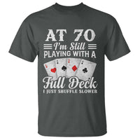 70th Birthday Poker Lover T Shirt At 70 I Am Still Playing With A Full Deck I Just Shuffle Slower
