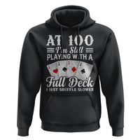 100th Birthday Poker Lover Hoodie At 100 I Am Still Playing With A Full Deck I Just Shuffle Slower