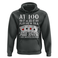100th Birthday Poker Lover Hoodie At 100 I Am Still Playing With A Full Deck I Just Shuffle Slower