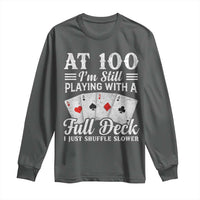 100th Birthday Poker Lover Long Sleeve Shirt At 100 I Am Still Playing With A Full Deck I Just Shuffle Slower