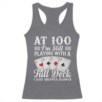 100th Birthday Poker Lover Racerback Tank Top At 100 I Am Still Playing With A Full Deck I Just Shuffle Slower