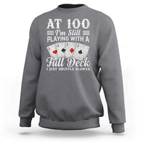 100th Birthday Poker Lover Sweatshirt At 100 I Am Still Playing With A Full Deck I Just Shuffle Slower