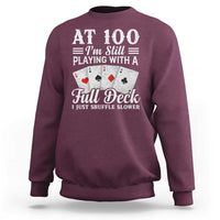 100th Birthday Poker Lover Sweatshirt At 100 I Am Still Playing With A Full Deck I Just Shuffle Slower