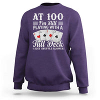 100th Birthday Poker Lover Sweatshirt At 100 I Am Still Playing With A Full Deck I Just Shuffle Slower