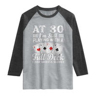 80th Birthday Poker Lover Raglan Shirt At 80 I Am Still Playing With A Full Deck I Just Shuffle Slower