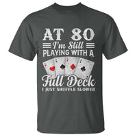 80th Birthday Poker Lover T Shirt At 80 I Am Still Playing With A Full Deck I Just Shuffle Slower