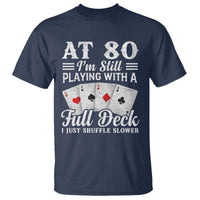 80th Birthday Poker Lover T Shirt At 80 I Am Still Playing With A Full Deck I Just Shuffle Slower