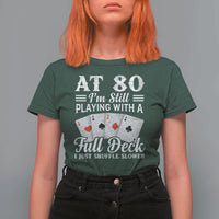 80th Birthday Poker Lover T Shirt For Women At 80 I Am Still Playing With A Full Deck I Just Shuffle Slower