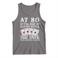 80th Birthday Poker Lover Tank Top At 80 I Am Still Playing With A Full Deck I Just Shuffle Slower