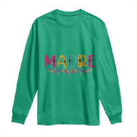 Funny Mexican Spanish Latina Mom Madre Long Sleeve Shirt Mexican Flowers