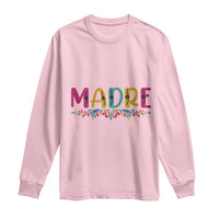 Funny Mexican Spanish Latina Mom Madre Long Sleeve Shirt Mexican Flowers