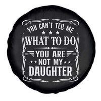You Cant Tell Me What To Do You Are Not My Daughter Spare Tire Cover Funny Girl Dad Fathers Day Gifts
