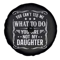 You Cant Tell Me What To Do You Are Not My Daughter Spare Tire Cover Funny Girl Dad Fathers Day Gifts