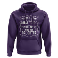 You Cant Tell Me What To Do You Are Not My Daughter Hoodie Funny Girl Dad Fathers Day Gifts