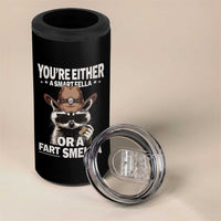 Funny You're Either A Smart Fella Or A Fart Smella 4 in 1 Can Cooler Tumbler Cowboy Racoon