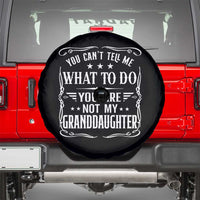 You Cant Tell Me What To Do You Are Not My Granddaughter Spare Tire Cover Funny Girl Grandpa Fathers Day Gifts