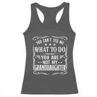 You Cant Tell Me What To Do You Are Not My Granddaughter Racerback Tank Top Funny Girl Grandpa Fathers Day Gifts