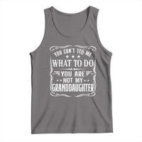 You Cant Tell Me What To Do You Are Not My Granddaughter Tank Top Funny Girl Grandpa Fathers Day Gifts