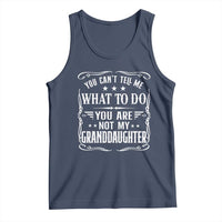 You Cant Tell Me What To Do You Are Not My Granddaughter Tank Top Funny Girl Grandpa Fathers Day Gifts