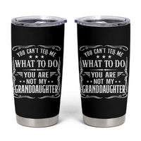You Cant Tell Me What To Do You Are Not My Granddaughter Tumbler Cup Funny Girl Grandpa Fathers Day Gifts