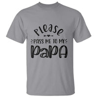Funny Please Pass Me To My Papa T Shirt Soon To Be Dad