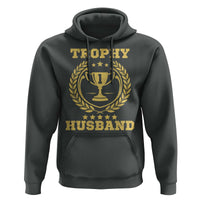 Trophy Husband Hoodie Funny Hubby Groom Humor Marriage Anniversary