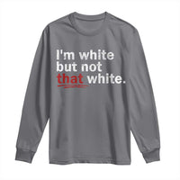 I'm White But Not That White Long Sleeve Shirt Funny Meme Quote