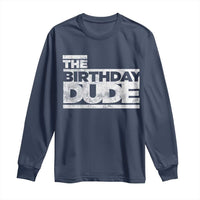 The Birthday Dude Long Sleeve Shirt Funny Birthday Guy Gift