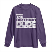 The Birthday Dude Long Sleeve Shirt Funny Birthday Guy Gift