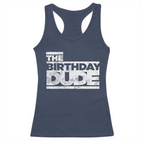The Birthday Dude Racerback Tank Top Funny Birthday Guy Gift