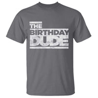 The Birthday Dude T Shirt Funny Birthday Guy Gift