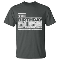 The Birthday Dude T Shirt Funny Birthday Guy Gift