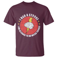 I Had A Stroke I Am Allowed To Do Weird Things T Shirt