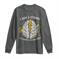 I Had A Stroke I Am Allowed To Do Weird Things Long Sleeve Shirt Stroke Survivors