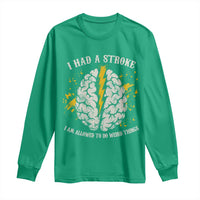 I Had A Stroke I Am Allowed To Do Weird Things Long Sleeve Shirt Stroke Survivors