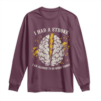I Had A Stroke I Am Allowed To Do Weird Things Long Sleeve Shirt Stroke Survivors