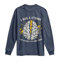 I Had A Stroke I Am Allowed To Do Weird Things Long Sleeve Shirt Stroke Survivors