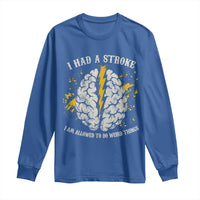 I Had A Stroke I Am Allowed To Do Weird Things Long Sleeve Shirt Stroke Survivors
