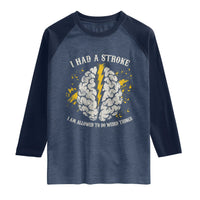 I Had A Stroke I Am Allowed To Do Weird Things Raglan Shirt Stroke Survivors