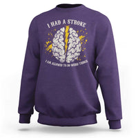 I Had A Stroke I Am Allowed To Do Weird Things Sweatshirt Stroke Survivors