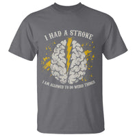 I Had A Stroke I Am Allowed To Do Weird Things T Shirt Stroke Survivors