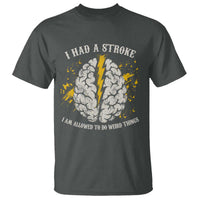 I Had A Stroke I Am Allowed To Do Weird Things T Shirt Stroke Survivors