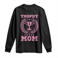 Trophy Mom Long Sleeve Shirt Number One Mama Funny Mother's Day