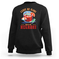 Negroni Cocktail Sweatshirt Leave Me Aloni With My Negroni Drinker Drinking - Wonder Print Shop