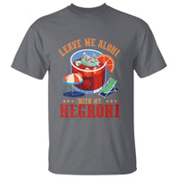 Negroni Cocktail T Shirt Leave Me Aloni With My Negroni Drinker Drinking - Wonder Print Shop