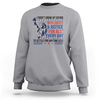 Funny I Didn't Grow Up Saying With Liberty And Justice For All Sweatshirt - Wonder Print Shop