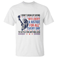 Funny I Didn't Grow Up Saying With Liberty And Justice For All T Shirt - Wonder Print Shop