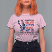 Funny I Didn't Grow Up Saying With Liberty And Justice For All T Shirt For Women - Wonder Print Shop